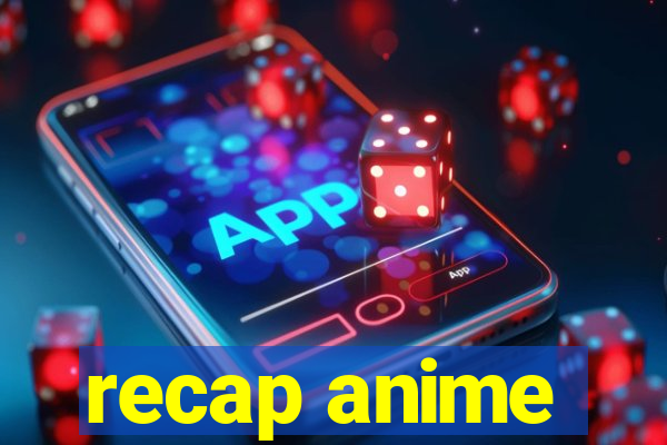 recap anime