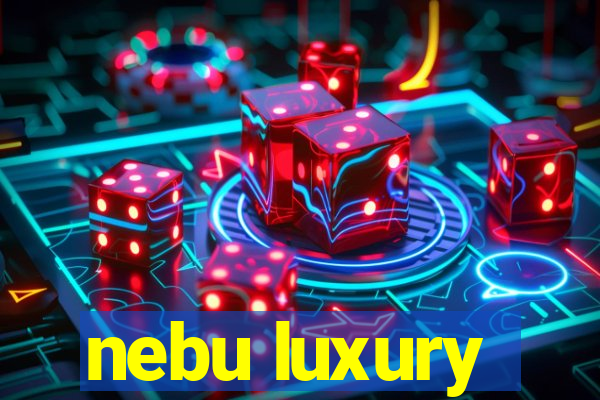 nebu luxury