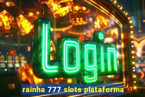 rainha 777 slots plataforma