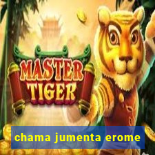 chama jumenta erome