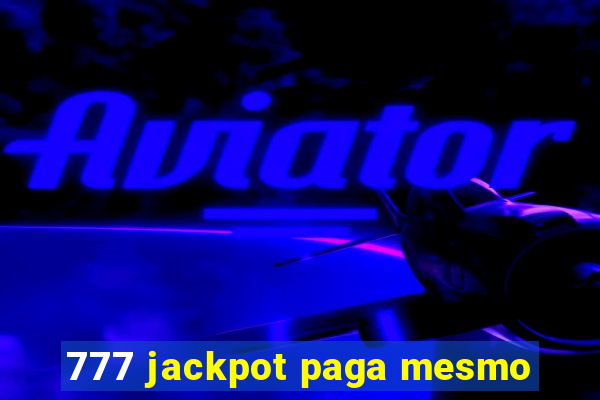 777 jackpot paga mesmo