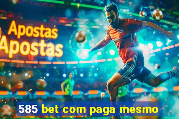 585 bet com paga mesmo