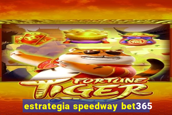 estrategia speedway bet365