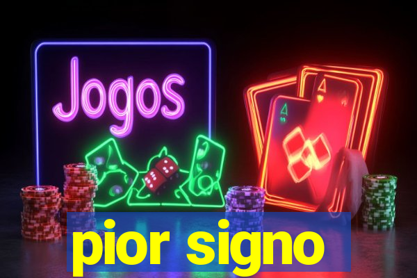 pior signo