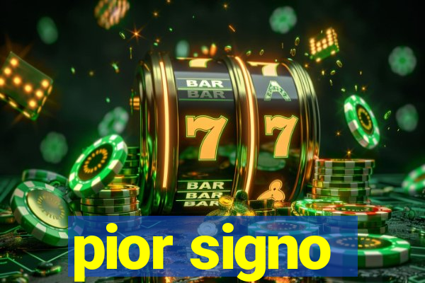 pior signo