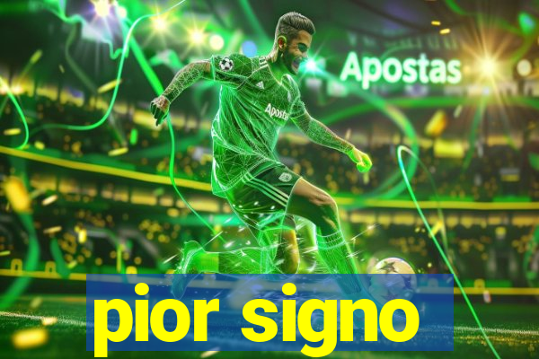 pior signo