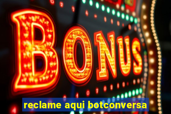 reclame aqui botconversa