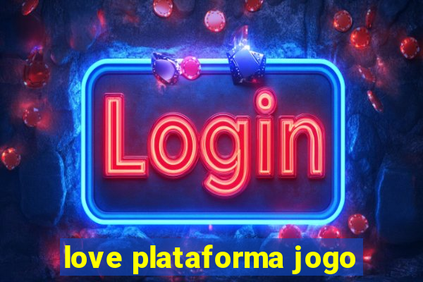 love plataforma jogo