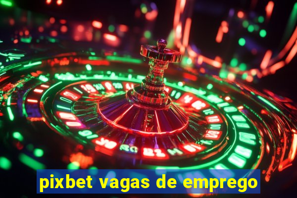 pixbet vagas de emprego