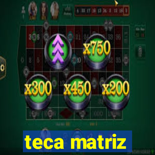 teca matriz