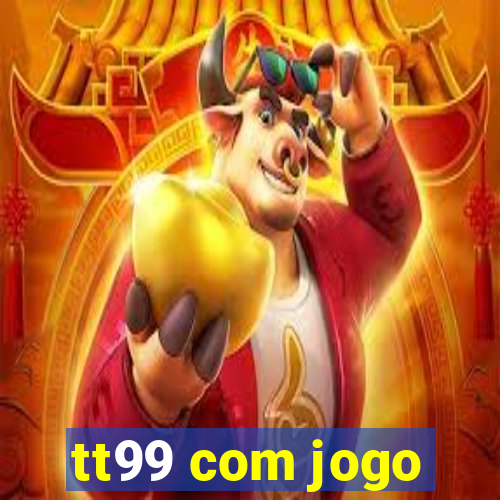 tt99 com jogo