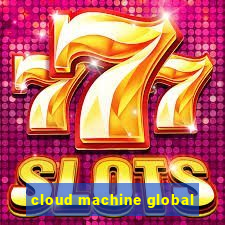 cloud machine global