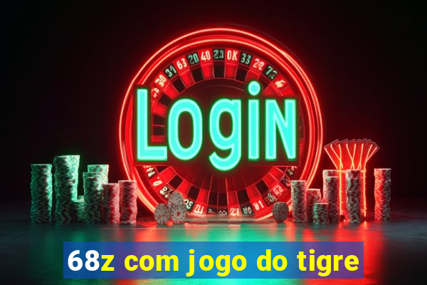 68z com jogo do tigre