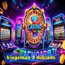 kingsman 3 dublado