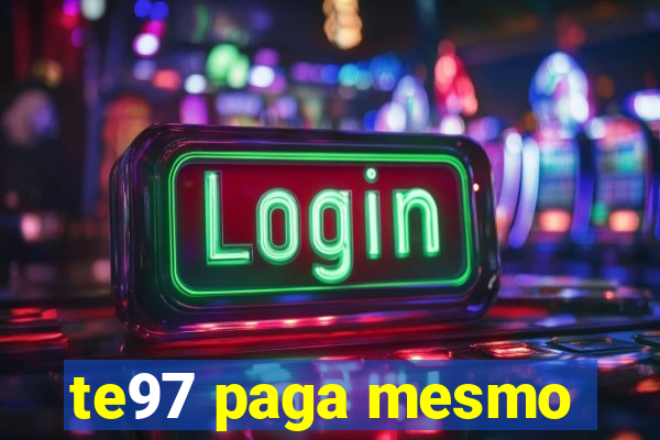 te97 paga mesmo