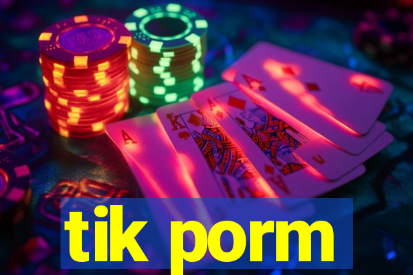 tik porm