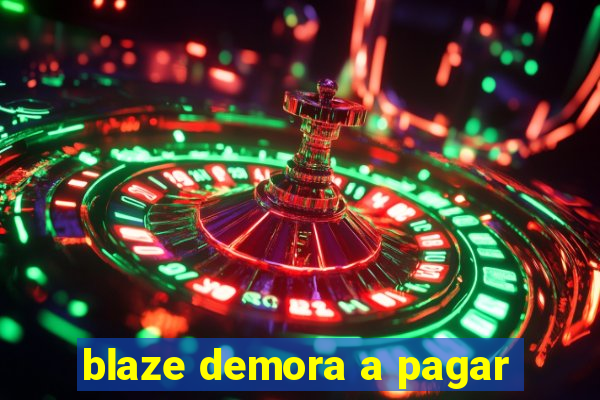 blaze demora a pagar