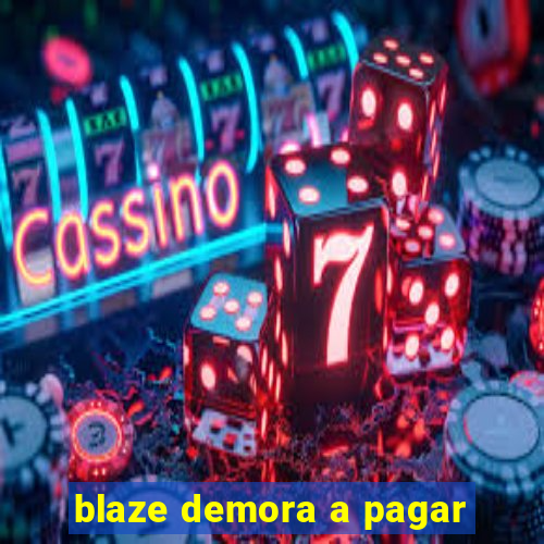 blaze demora a pagar