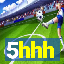 5hhh