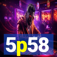 5p58