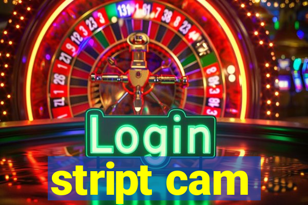 stript cam