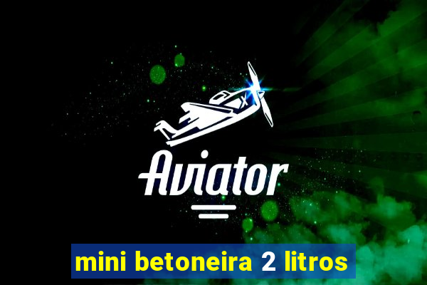 mini betoneira 2 litros