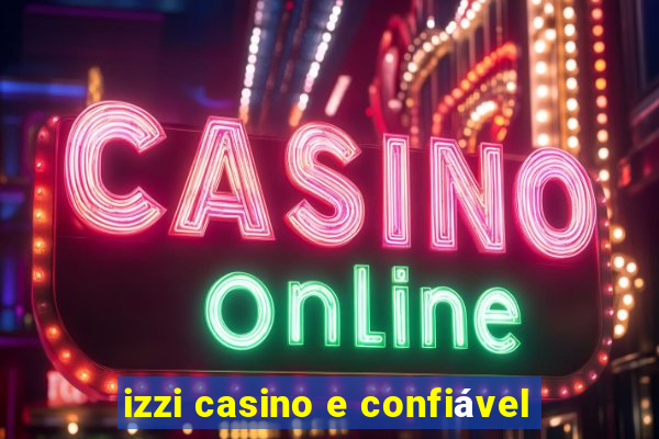 izzi casino e confiável