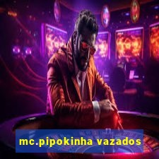 mc.pipokinha vazados