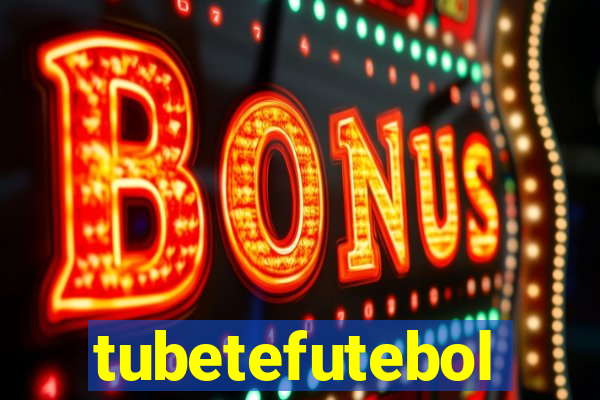 tubetefutebol