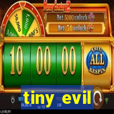 tiny evil