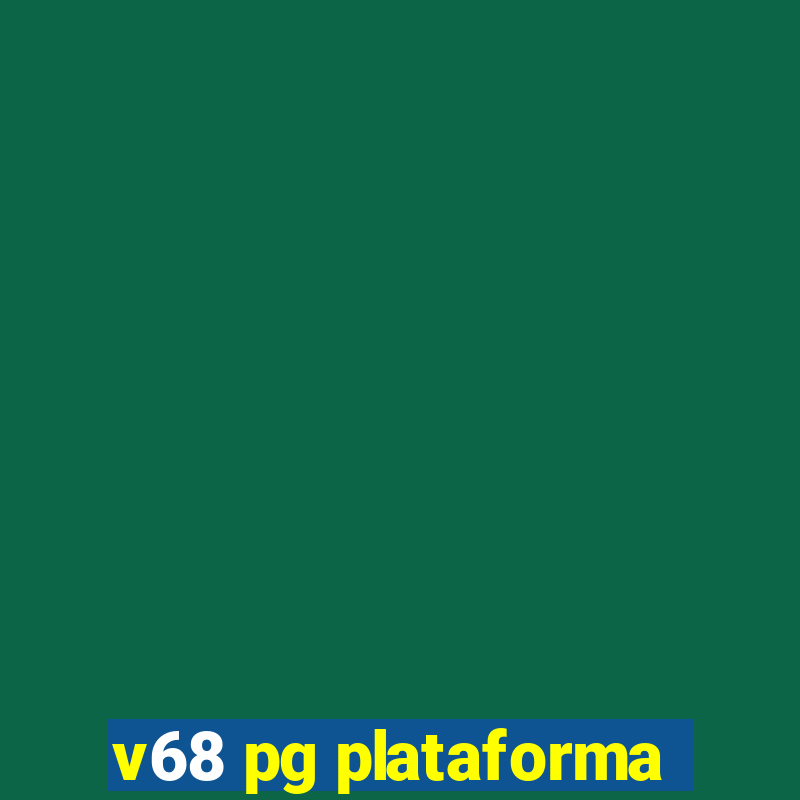 v68 pg plataforma