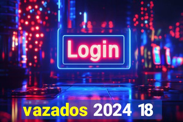 vazados 2024 18