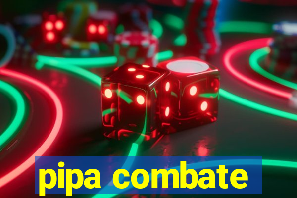 pipa combate