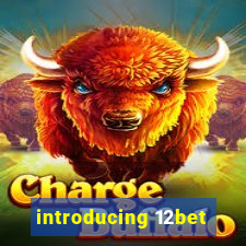 introducing 12bet