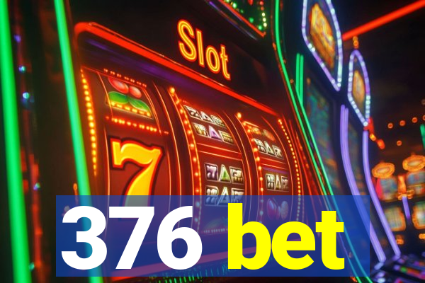 376 bet