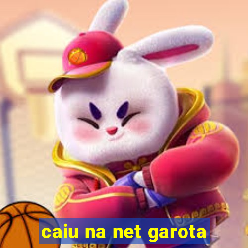 caiu na net garota