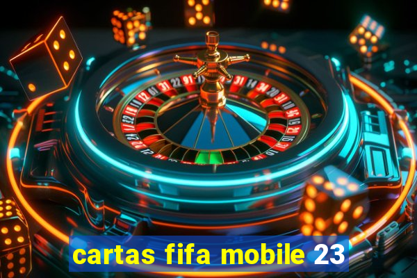 cartas fifa mobile 23