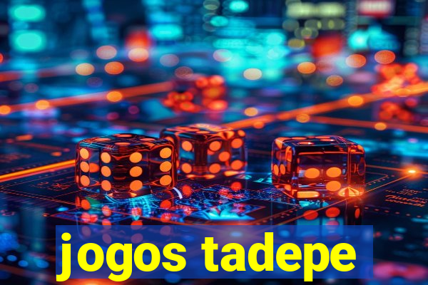 jogos tadepe