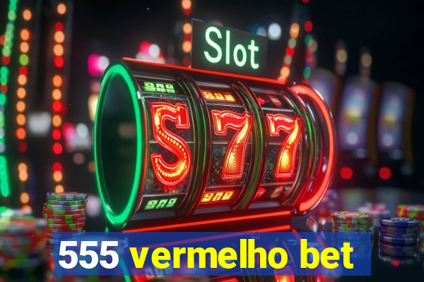 555 vermelho bet