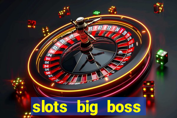 slots big boss paga mesmo