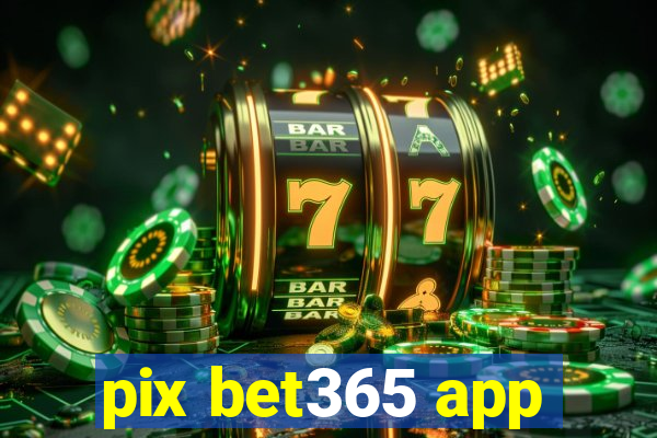 pix bet365 app