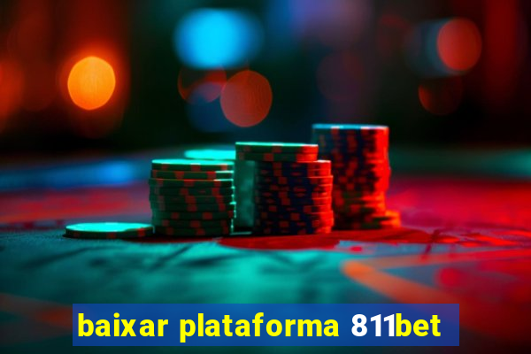 baixar plataforma 811bet