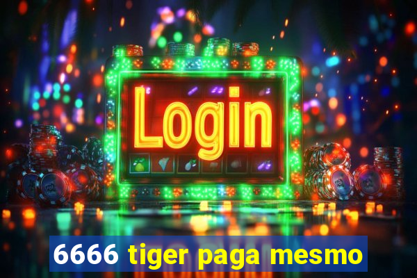 6666 tiger paga mesmo