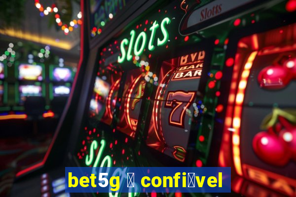 bet5g 茅 confi谩vel