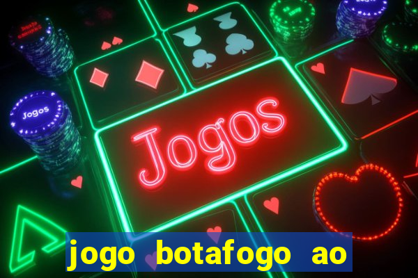 jogo botafogo ao vivo hd