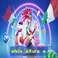 elvis altura e peso elvis bugalu altura e