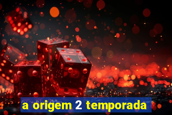 a origem 2 temporada