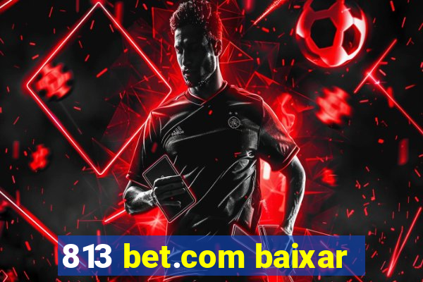 813 bet.com baixar