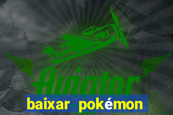 baixar pokémon mundos elementais