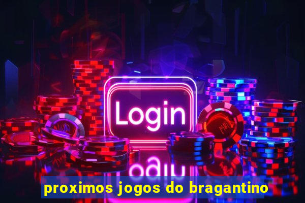 proximos jogos do bragantino